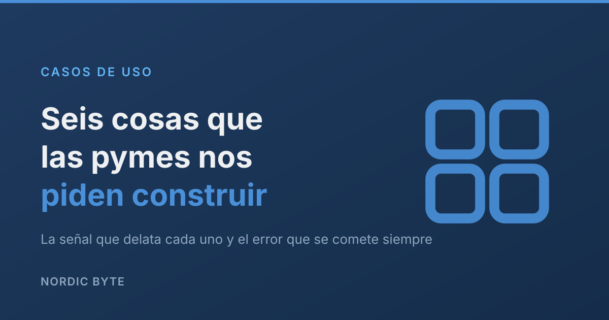 Seis cosas que las pymes nos piden construir (y cuál de ellas es la vuestra)