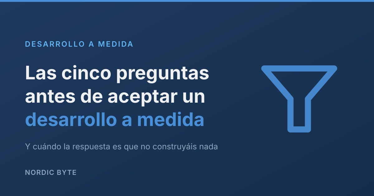 Las cinco preguntas que hacemos antes de aceptar un desarrollo a medida