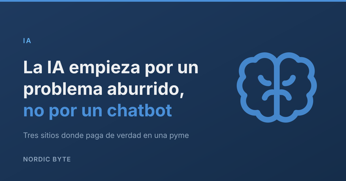 La IA en tu empresa empieza por un problema aburrido, no por un chatbot